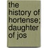 The History Of Hortense; Daughter Of Jos