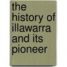 The History Of Illawarra And Its Pioneer door Frank McCaffrey