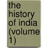 The History Of India (Volume 1)