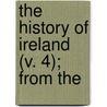 The History Of Ireland (V. 4); From The door Thomas] [Wright