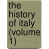 The History Of Italy (Volume 1) by Francesco Guicciardini