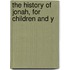The History Of Jonah, For Children And Y
