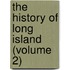 The History Of Long Island (Volume 2)