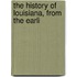 The History Of Louisiana, From The Earli
