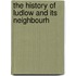 The History Of Ludlow And Its Neighbourh