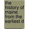 The History Of Maine From The Earliest D door Edwin Abbott