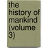 The History Of Mankind (Volume 3)