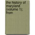 The History Of Maryland (Volume 1); From