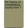 The History Of Mecklenburg County From 1 by David Alexander