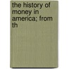 The History Of Money In America; From Th door Alexander Del Mar