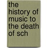 The History Of Music To The Death Of Sch door John Knowles Paine