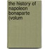 The History Of Napoleon Bonaparte (Volum