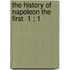 The History Of Napoleon The First  1 ; 1