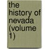 The History Of Nevada (Volume 1)