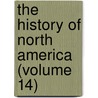 The History Of North America (Volume 14) by Guy Carleton Lee