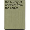 The History Of Norwich; From The Earlies by Philip Browne