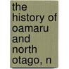 The History Of Oamaru And North Otago, N door W.H.S. Robert