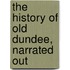 The History Of Old Dundee, Narrated Out