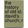 The History Of Old St. David's Church; R by Delaware County Historical Society