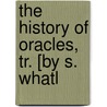 The History Of Oracles, Tr. [By S. Whatl door Bernard Le Bovier De Fontenelle
