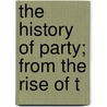 The History Of Party; From The Rise Of T door George Wingrove Cooke