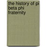 The History Of Pi Beta Phi Fraternity door Unknown Author