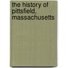The History Of Pittsfield, Massachusetts by Edward Boltwood