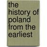 The History Of Poland From The Earliest by James Fletcher