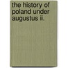 The History Of Poland Under Augustus Ii. door Jean-Baptiste Parthenay