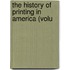 The History Of Printing In America (Volu