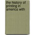 The History Of Printing In America With
