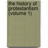 The History Of Protestantism (Volume 1) by James Aitken] [Wylie