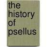 The History Of Psellus by Michael Psellus