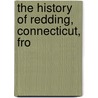 The History Of Redding, Connecticut, Fro by Charles Burr Todd
