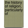 The History Of Religion, Particularly Of door Impartial Hand