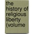 The History Of Religious Liberty (Volume