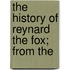 The History Of Reynard The Fox; From The