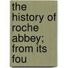 The History Of Roche Abbey; From Its Fou door Thomas W. Aveling