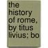 The History Of Rome, By Titus Livius; Bo