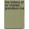 The History Of Sir Charles Grendison.Ina door The Editor of Pamela and Clarissa