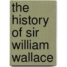 The History Of Sir William Wallace door Peter Donaldson