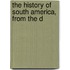 The History Of South America, From The D