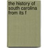 The History Of South Carolina From Its F