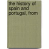 The History Of Spain And Portugal, From door Onbekend