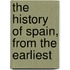The History Of Spain, From The Earliest