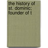 The History Of St. Dominic; Founder Of T by Augusta Theodosia Drane