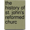The History Of St. John's Reformed Churc by Ranck