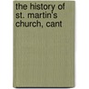 The History Of St. Martin's Church, Cant by Charles Francis Routledge
