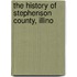 The History Of Stephenson County, Illino