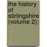 The History Of Stirlingshire (Volume 2); door William Nimmo
